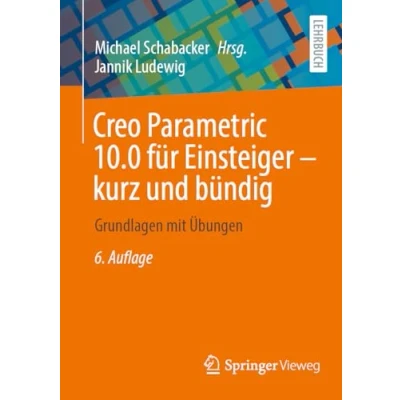 Abbildung von Creo Parametric 10.0 für Einsteiger ‒ kurz und bündig: Grundlagen mit Übungen