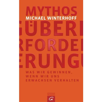 Abbildung von Mythos Überforderung: Was wir gewinnen, wenn uns erwachsen verhalten