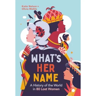 Abbildung von What&#039;s Her Name: A History of the World in 80 Lost Women