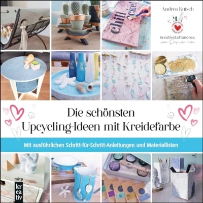 Abbildung von Die schönsten Upcycling Ideen Mit Kreidefarbe (mitp Kreativ): ausführlichen Schritt für Anleitungen und Materiallisten