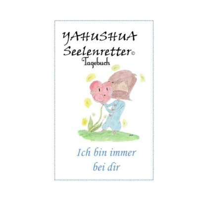 Abbildung von YAHUSHUA Seelenretter Tagebuch: Ich bin immer bei dir