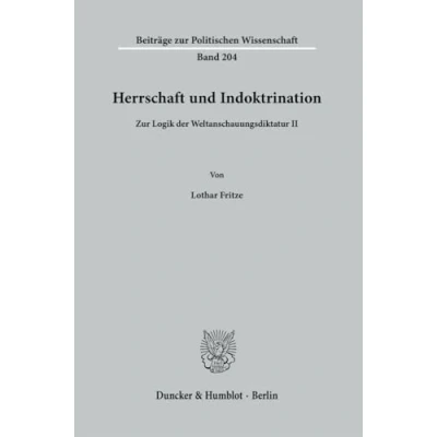 Abbildung von Herrschaft und Indoktrination.: zur Logik der Weltanschauungsdiktatur II. (Beiträge Politischen Wissenschaft)