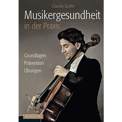 Abbildung von Musikergesundheit in der Praxis: Grundlagen, Prävention, Übungen