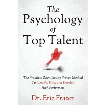 Abbildung von The Psychology Of Top Talent: Practical Scientifically Proven Method to Identify, Hire, and Develop High Performers