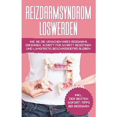 Abbildung von Reizdarmsyndrom loswerden: Wie Sie die Ursachen Ihres Reizdarms erkennen, Schritt für beseitigen und langfristig beschwerdefrei bleiben inkl. der besten Sofort Tipps bei Reizdarm
