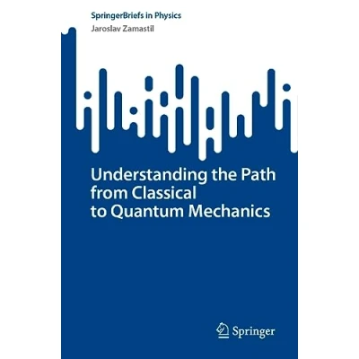 Abbildung von Understanding the Path from Classical to Quantum Mechanics (SpringerBriefs in Physics)