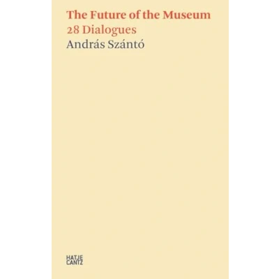 Abbildung von András Szántó. the Future of Museum: 28 Dialogues (Hatje Cantz Text)