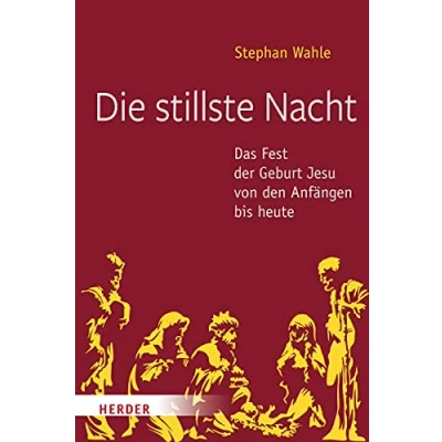 Abbildung von Die stillste Nacht: Das Fest der Geburt Jesu von den Anfängen bis heute