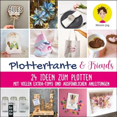 Abbildung von Plottertante &amp; Friends: 24 Ideen zum Plotten: Mit vielen Extra Tipps und ausführlichen Anleitungen. Für Cameo, Cricut Maker, Joy, ScanNCut (mitp Kreativ)