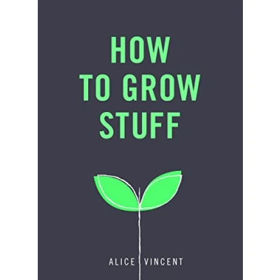 Abbildung von How to Grow Stuff: Easy, no stress gardening for beginners