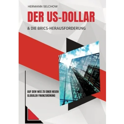 Abbildung von Der US Dollar und die BRICS Herausforderung: Auf dem Weg zu einer neuen globalen Finanzordnung