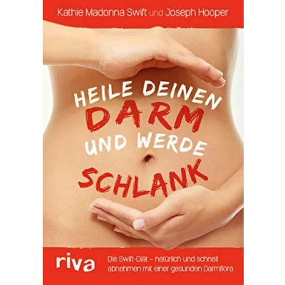 Abbildung von Heile deinen Darm und werde schlank: Die Swift Diät natürlich schnell abnehmen mit einer gesunden Darmflora