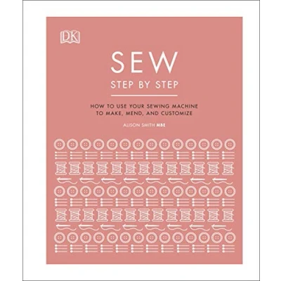 Abbildung von Sew Step by Step: How to use your sewing machine make, mend, and customize