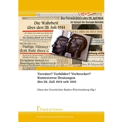 Abbildung von Verräter? Vorbilder? Verbrecher? Kontroverse Deutungen des 20. Juli 1944 seit 1945 (Geschichtswissenschaft)