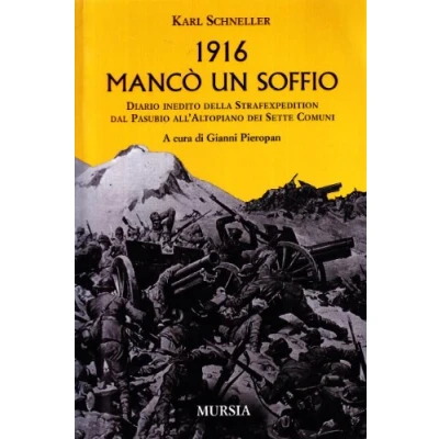 Abbildung von 1916: mancò un soffio: Diario inedito della Strafexpedition dal Pasubio all’Altopiano dei Sette Comuni (1914 1918. Prima guerra mondiale)