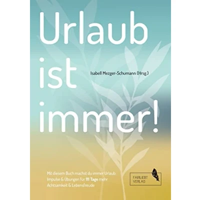 Abbildung von Urlaub ist immer!: 111 Tage für mehr Achtsamkeit und Lebensfreude