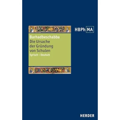 Abbildung von Die Ursache der Gründung von Schulen: Syrisch deutsch. Neu herausgegeben, eingeleitet und kommentiert Matthias Perkams. Übersetzt ... Philosophie des Mittelalters 3. Serie)