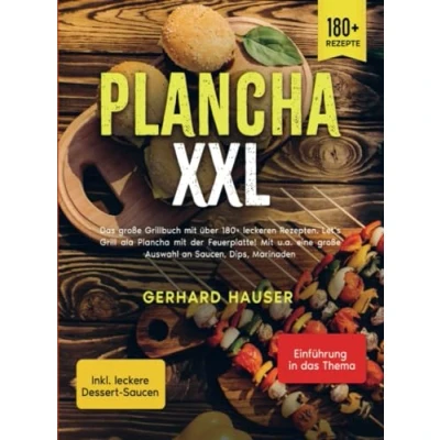 Abbildung von Plancha XXL: Das große Grillbuch Mit über 180+ leckeren Rezepten. Let’s Grill ala der Feuerplatte! u.a. eine Auswahl an Saucen, Dips, Marinad