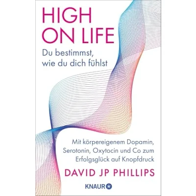 Abbildung von High on Life: du bestimmst, wie dich fühlst: Mit körpereigenem Dopamin, Serotonin, Oxytocin und Co zum Erfolgsglück auf Knopfdruck