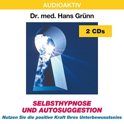 Abbildung von Selbsthypnose und Autosuggestion: Nutzen Sie die positive Kraft des Unterbewusstseins: Ihres Unterbewusstseins