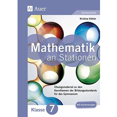 Abbildung von Mathe an Stationen 7 Gymnasium: Übungsmaterial zu den Kernthemen der Bildungsstandards für das Gymnasium (7. Klasse) (Stationentraining Sek. Mathematik)