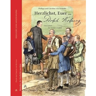 Abbildung von Herzlichst, Euer... Adolph Kolping: Ein Leben für Kinder erzählt (Menschen, die Geschichte machten)