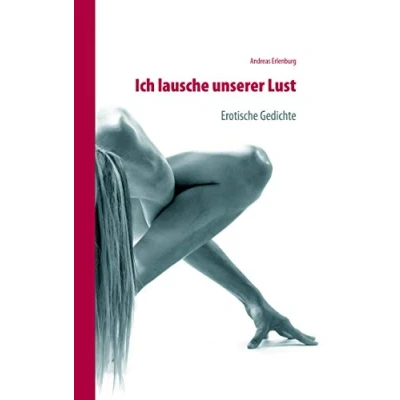 Abbildung von Ich lausche unserer Lust: Erotische Gedichte