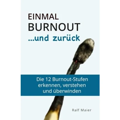 Abbildung von Einmal Burnout und zurück: Die 12 Stufen verstehen, erkennen überwinden für Betroffene Angehörige