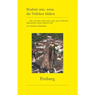 Abbildung von Student sein, wenn die Veilchen blühen: ... oder, was man wissen muss, in Deutschlands geilster Stadt studieren will