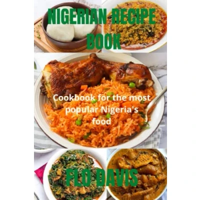 Abbildung von Nigerian recipe book: Cookbook for the most popular Nigeria&#039;s food (Cookbooks)