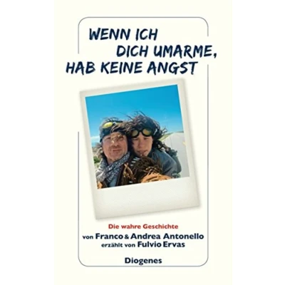 Abbildung von Wenn ich dich umarme, hab keine Angst: Die wahre Geschichte von Franco und Andrea Antonello erzählt Fulvio Ervas: Eine