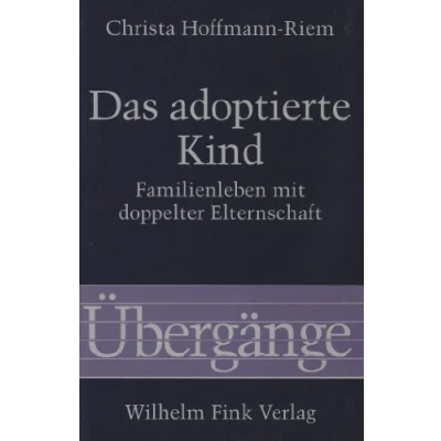 Abbildung von Das adoptierte Kind. Familienleben mit doppelter Elternschaft (Übergänge)