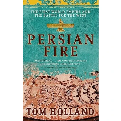 Abbildung von Persian Fire: the First World Empire and Battle for West: Empire, West &#039;Magisterial&#039; Books of Year, Independent