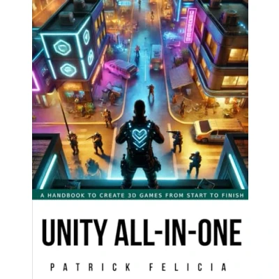 Abbildung von Unity All in One: A Handbook to Build 3D Games from Start Finish and Learn C# the Process