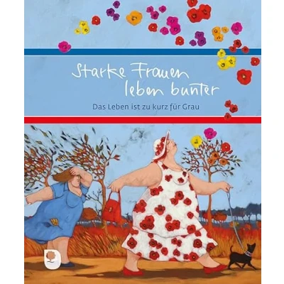 Abbildung von Starke Frauen Leben bunter: Das ist zu kurz für Grau (Eschbacher Geschenkbuch)