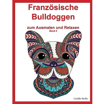 Abbildung von Französische Bulldoggen zum Ausmalen und Relaxen, Band 2: Malbuch für Erwachsene