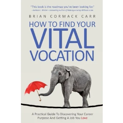 Abbildung von How To Find Your Vital Vocation: A Practical Guide Discovering Career Purpose And Getting Job You Love