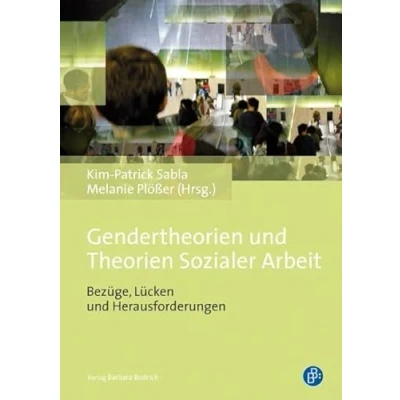 Abbildung von Gendertheorien und Theorien Sozialer Arbeit: Bezüge, Lücken Herausforderungen