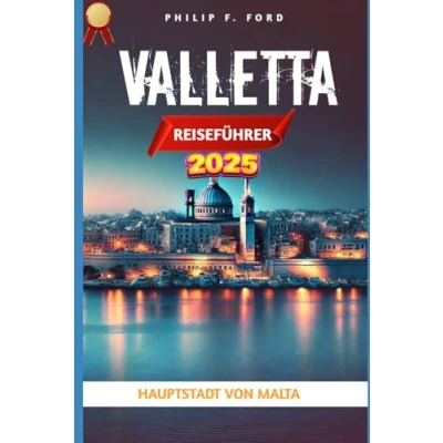 Abbildung von VALLETTA REISEFÜHRER 2025: Entdecken Sie Valletta: versteckte Schätze, lokale Traditionen und wichtige Reisetipps für eine perfekte Reise