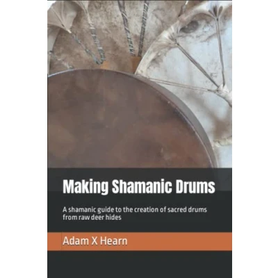 Abbildung von Making shamanic Drums: A guide to the creation of sacred drums from raw deer hides
