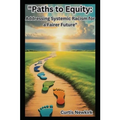 Abbildung von Paths to Equity: Addressing Systemic Racism for a Fairer Future (Breaking the Chains: Pathways Equity and Justice)