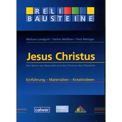 Abbildung von Jesus Christus: der Mann aus Nazareth und Christus des Glaubens Einführung Materialien Kreativideen (ReliBausteine sekundar)
