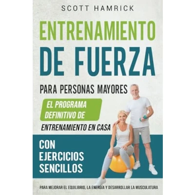 Abbildung von entrenamiento de fuerza para personas mayores: el programa definitivo en casa con ejercicios sencillos mejorar equilibrio, la ... Hombres y Mujeres mayores 60 años)