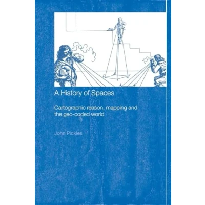 Abbildung von A History of Spaces: Cartographic Reason, Mapping, and the Geo Coded World (Frontiers Human Geography)