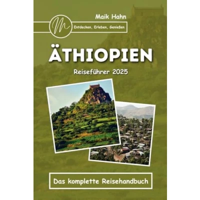 Abbildung von Äthiopien Reiseführer 2025: Entdecken, Erleben, Genießen: Das komplette Reisehandbuch