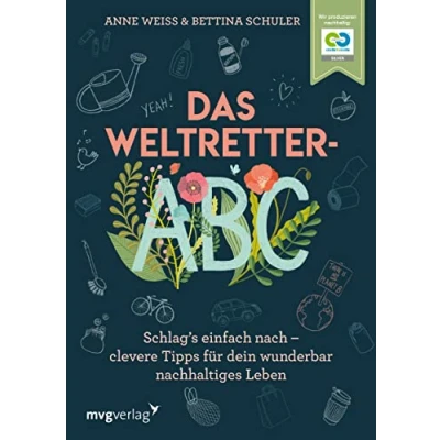 Abbildung von Das Weltretter ABC: Schlag’s einfach nach clevere Tipps für dein wunderbar nachhaltiges Leben zu Zero Waste, Klimawandel, Nachhaltigkeit, Umweltschutz, plastikfrei, nachhaltige Mode, selber machen