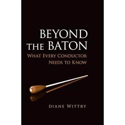 Abbildung von Beyond the Baton : What Every Conductor Needs to Know: Know