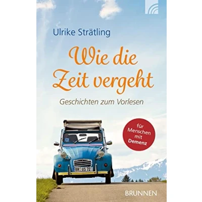 Abbildung von Wie die Zeit vergeht: Geschichten zum Vorlesen: Vorlesen für Menschen mit Demenz