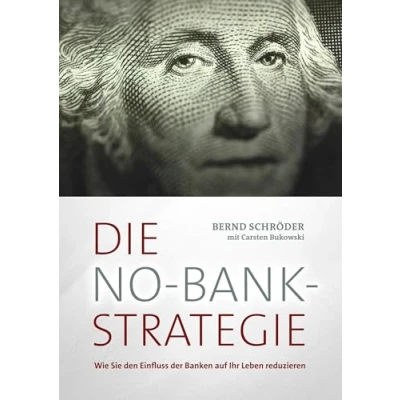 Abbildung von Die No Bank Strategie: Wie Sie den Einfluss der Banken auf Ihr Leben reduzieren