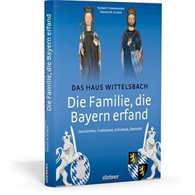 Abbildung von die Familie, Bayern erfand: Das Haus Wittelsbach: Geschichten, Traditionen, Schicksale, Skandale